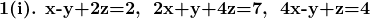 \textbf{1(i). x-y+2z=2,\; 2x+y+4z=7,\; 4x-y+z=4}