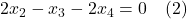 2x_2 - x_3 - 2x_4 = 0 \quad (2)