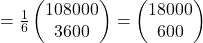 =\frac{1}{6}\begin{pmatrix}108000\\3600\end{pmatrix}=\begin{pmatrix}18000\\600\end{pmatrix}