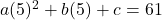 a(5)^2+b(5)+c=61