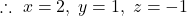 \therefore\ x=2,\; y=1,\; z=-1