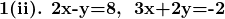 \textbf{1(ii). 2x-y=8,\; 3x+2y=-2}