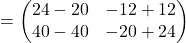 =\begin{pmatrix}24-20 & -12+12\\40-40 & -20+24\end{pmatrix}