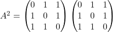 A^2=\begin{pmatrix}0 & 1 & 1\\ 1 & 0 & 1\\ 1 & 1 & 0\end{pmatrix}\begin{pmatrix}0 & 1 & 1\\ 1 & 0 & 1\\ 1 & 1 & 0\end{pmatrix}