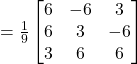 =\frac{1}{9}\begin{bmatrix}6 & -6 & 3 \\6 & 3 & -6 \\3 & 6 & 6\end{bmatrix}