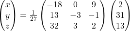 \begin{pmatrix}x\\ y\\ z\end{pmatrix}=\frac{1}{27}\begin{pmatrix}-18 & 0 & 9\\13 & -3 & -1\\32 & 3 & 2\end{pmatrix}\begin{pmatrix}2\\31\\13\end{pmatrix}