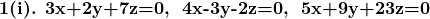 \textbf{1(i). 3x+2y+7z=0,\; 4x-3y-2z=0,\; 5x+9y+23z=0}