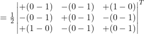 =\frac{1}{2}\begin{vmatrix}+(0-1) & -(0-1) & +(1-0)\\-(0-1) & +(0-1) & -(0-1)\\+(1-0) & -(0-1) & +(0-1)\end{vmatrix}^{T}