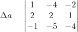 \Delta a=\begin{vmatrix}1 & -4 & -2\\2 & 2 & 1\\-1 & -5 & -4\end{vmatrix}