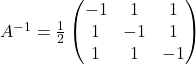 A^{-1}=\frac{1}{2}\begin{pmatrix}-1 & 1 & 1\\1 & -1 & 1\\1 & 1 & -1\end{pmatrix}