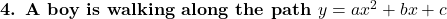 \textbf{4. A boy is walking along the path } y=ax^2+bx+c