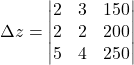 \Delta z=\begin{vmatrix}2 & 3 & 150\\2 & 2 & 200\\5 & 4 & 250\end{vmatrix}