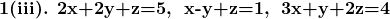 \textbf{1(iii). 2x+2y+z=5,\; x-y+z=1,\; 3x+y+2z=4}