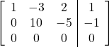 \left[\begin{array}{ccc|c}1 & -3 & 2 & 1\\0 & 10 & -5 & -1\\0 & 0 & 0 & 0\end{array}\right]