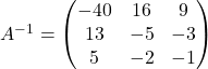 A^{-1}=\begin{pmatrix}-40 & 16 & 9\\13 & -5 & -3\\5 & -2 & -1\end{pmatrix}