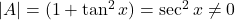 |A|=(1+\tan^2 x)=\sec^2 x\neq0