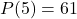 P(5)=61