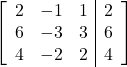 \left[\begin{array}{ccc|c}2 & -1 & 1 & 2\\6 & -3 & 3 & 6\\4 & -2 & 2 & 4\end{array}\right]
