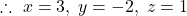 \therefore\ x=3,\; y=-2,\; z=1