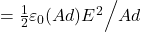  = \frac{1}{2} \varepsilon_0 (Ad) E^2 \Big/ Ad 