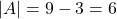 |A|=9-3=6