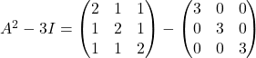 A^2-3I=\begin{pmatrix}2 & 1 & 1\\1 & 2 & 1\\1 & 1 & 2\end{pmatrix}-\begin{pmatrix}3 & 0 & 0\\0 & 3 & 0\\0 & 0 & 3\end{pmatrix}