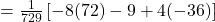 =\frac{1}{729}\left[-8(72)-9+4(-36)\right]