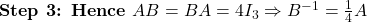 \textbf{Step 3: Hence } AB=BA=4I_3\Rightarrow B^{-1}=\frac{1}{4}A
