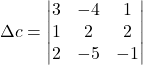 \Delta c=\begin{vmatrix}3 & -4 & 1\\1 & 2 & 2\\2 & -5 & -1\end{vmatrix}