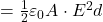  = \frac{1}{2} \varepsilon_0 A \cdot E^2 d 