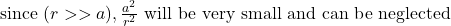  \text{since } (r >> a), \frac{a^2}{r^2} \text{ will be very small and can be neglected} 