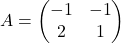 A=\begin{pmatrix}-1 & -1\\ 2 & 1\end{pmatrix}