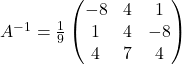 A^{-1}=\frac{1}{9}\begin{pmatrix}-8 & 4 & 1 \\1 & 4 & -8 \\4 & 7 & 4\end{pmatrix}