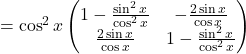 =\cos^2 x\begin{pmatrix}1-\frac{\sin^2 x}{\cos^2 x} & -\frac{2\sin x}{\cos x}\\\frac{2\sin x}{\cos x} & 1-\frac{\sin^2 x}{\cos^2 x}\end{pmatrix}
