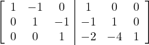 \left[\begin{array}{ccc|ccc}1 & -1 & 0 & 1 & 0 & 0\\0 & 1 & -1 & -1 & 1 & 0\\0 & 0 & 1 & -2 & -4 & 1\end{array}\right]