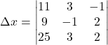 \Delta x=\begin{vmatrix}11 & 3 & -1\\9 & -1 & 2\\25 & 3 & 2\end{vmatrix}