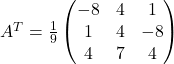 A^{T}=\frac{1}{9}\begin{pmatrix}-8 & 4 & 1 \\1 & 4 & -8 \\4 & 7 & 4\end{pmatrix}