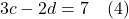 3c-2d=7 \quad (4)