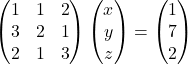 \begin{pmatrix}1 & 1 & 2\\3 & 2 & 1\\2 & 1 & 3\end{pmatrix}\begin{pmatrix}x\\ y\\ z\end{pmatrix}=\begin{pmatrix}1\\ 7\\ 2\end{pmatrix}