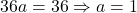 36a=36 \Rightarrow a=1