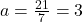 a=\frac{21}{7}=3