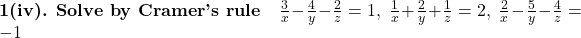 \textbf{1(iv). Solve by Cramer's rule}\quad \frac{3}{x}-\frac{4}{y}-\frac{2}{z}=1,\; \frac{1}{x}+\frac{2}{y}+\frac{1}{z}=2,\; \frac{2}{x}-\frac{5}{y}-\frac{4}{z}=-1