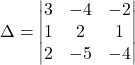 \Delta=\begin{vmatrix}3 & -4 & -2\\1 & 2 & 1\\2 & -5 & -4\end{vmatrix}