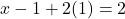 x-1+2(1)=2