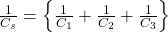  \frac{1}{C_s} = \left\{ \frac{1}{C_1} + \frac{1}{C_2} + \frac{1}{C_3} \right\} 