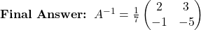 \textbf{Final Answer: }A^{-1} = \frac{1}{7}\begin{pmatrix}2 & 3\\ -1 & -5\end{pmatrix}