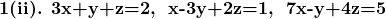 \textbf{1(ii). 3x+y+z=2,\; x-3y+2z=1,\; 7x-y+4z=5}