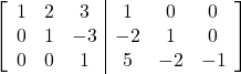 \left[\begin{array}{ccc|ccc}1 & 2 & 3 & 1 & 0 & 0\\0 & 1 & -3 & -2 & 1 & 0\\0 & 0 & 1 & 5 & -2 & -1\end{array}\right]