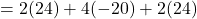=2(24)+4(-20)+2(24)