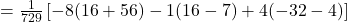 =\frac{1}{729}\left[-8(16+56)-1(16-7)+4(-32-4)\right]